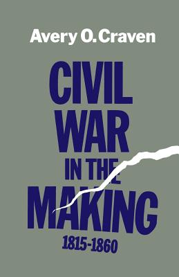 Civil War in the Making, 1815--1860 - Craven, Avery O