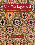 Civil War Legacies II: 17 Small Quilt Patterns for Reproduction Fabrics