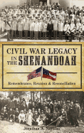 Civil War Legacy in the Shenandoah: Remembrance, Reunion and Reconciliation