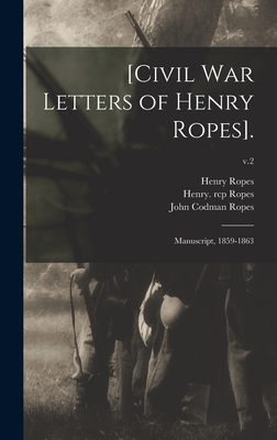 [Civil War Letters of Henry Ropes].: Manuscript, 1859-1863; v.2 - Ropes, Henry Rcp (Creator), and Ropes, John Codman 1836-1899 Rcp (Creator)