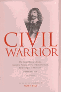 Civil Warrior: The Extraordinary Life and Complete Poetical Works of  James Graham First Marquis of Montrose