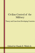 Civilian Control of the Military: Theory and Cases from Developing Countries