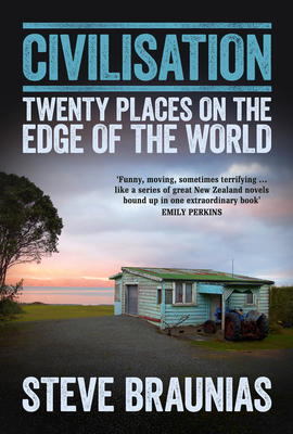 Civilisation: Twenty Places At The Edge Of The World - Braunias, Steve