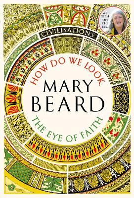 Civilisations: How Do We Look / The Eye of Faith: As seen on TV - Beard, Mary