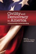 Civility and Democracy in America: A Reasonable Understanding