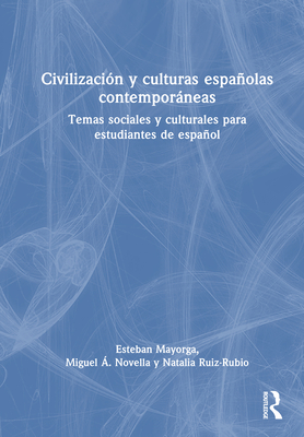Civilizacin y culturas espaolas contemporneas: Temas sociales y culturales para estudiantes de espaol - Mayorga, Esteban, and Novella, Miguel , and Ruiz-Rubio, Natalia
