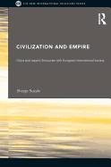 Civilization and Empire: China and Japan's Encounter with European International Society