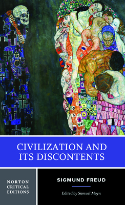Civilization and Its Discontents: A Norton Critical Edition - Freud, Sigmund, and Moyn, Samuel (Editor), and Strachey, James (Translated by)