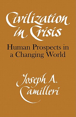 Civilization in Crisis: Human Prospects in a Changing World - Camilleri, Joseph A, Professor