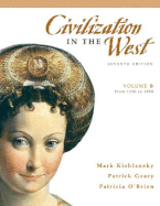 Civilization in the West: Volume B: 1350 to 1850 - Kishlansky, Mark, and Geary, Patrick, and O'Brien, Patricia