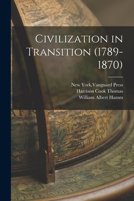 Civilization in Transition (1789-1870) - New York, Vanguard Press (Creator), and Thomas, Harrison Cook 1888-1969, and Hamm, William Albert 1892- Author (Creator)