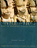 Civilization Past and Present, Concise Version, Volume II - From 1300 (CHS 11-30)