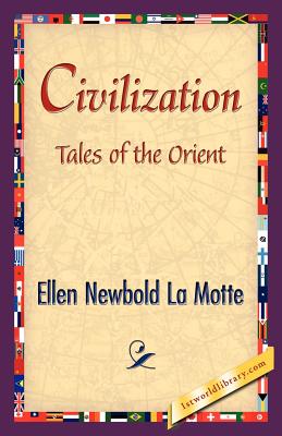 Civilization - Ellen Newbold La Motte, Newbold La Motte, and 1stworld Library (Editor)