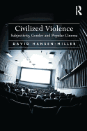 Civilized Violence: Subjectivity, Gender and Popular Cinema