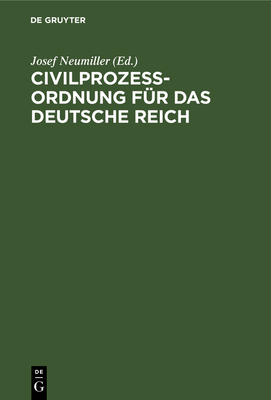 Civilprozeordnung Fr Das Deutsche Reich: In Der Fassung Des R.-G. Vom 17.V.1898 Nach Der Bekanntmachung Vom 20.5.1898. Handausgabe Mit Erluterungen Unter Bercksichtigung Der Bayerischen Gesetzgebung Und Rechtspflege Nebst Einem Anhange, Enthaltend Das... - Neumiller, Josef (Editor)