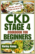 CKD Stage 4 Cookbook for Beginners: Delicious, Renal-friendly Low-sodium Recipes to Manage Chronic Kidney Disease