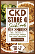 CKD Stage 4 Cookbook for Seniors: 60 Low-sodium and Low-potassium Recipes to Manage Stage 4 Chronic Kidney Disease