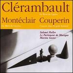 Clrambault: La Muse de l'opra; Montclair: La morte de Lucrce; Couperin: Concert dans le got thtral
