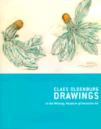 Claes Oldenburg Drawings, 1959-1977: Claes Oldenburg with Coosje Van Bruggen Drawings, 1992-1998, in the Whitney Museum of American Art - Lee, Janie C, and Anderson, Maxwell L (Foreword by)