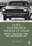 Claes Oldenburg's Theater of Vision: Poetry, Sculpture, Film, and Performance Art