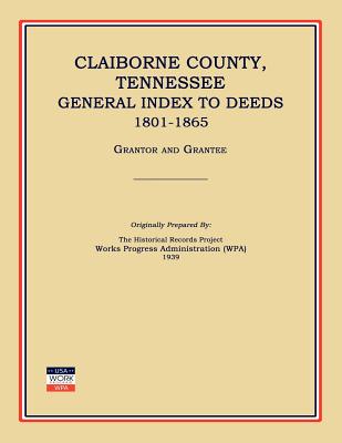 Claiborne County, Tennessee, General Index to Deeds 1801-1865 - Works Progress Administration