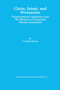 Claim, Intent, and Persuasion: Organizational Legitimacy and the Rhetoric of Corporate Mission Statements