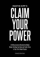 Claim Your Power: A 40-Day Journey to Dissolve the Hidden Blocks That Keep You Stuck and Finally Thrive in Your Life's Unique Purpose