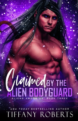 Claimed by the Alien Bodyguard: A SciFi Alien Holiday Romance - Roberts, Tiffany