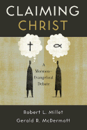 Claiming Christ: A Mormon-Evangelical Debate - Millet, Robert L, and McDermott, Gerald R
