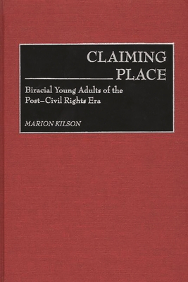 Claiming Place: Biracial Young Adults of the Post-Civil Rights Era - Kilson, Marion