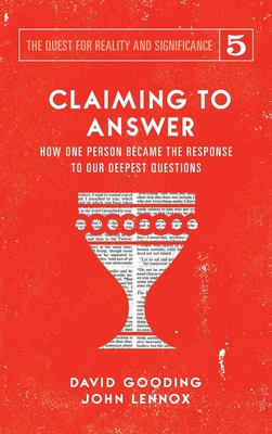 Claiming to Answer: How One Person Became the Response to our Deepest Questions - Gooding, David W, and Lennox, John C