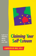 Claiming Your Self-Esteem: A Guide Out of Codependency, Addiction and Other Useless Habits