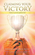 Claiming Your Victory: Victory Is a Precious Gift from God