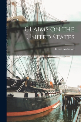 Claims on the United States [microform] - Anderson, Elbert