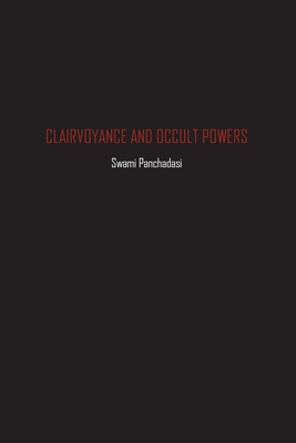 Clairvoyance and Occult Powers - Panchadasi, Swami