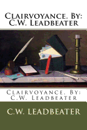 Clairvoyance. by: C.W. Leadbeater