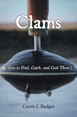 Clams: How to Find, Catch, and Cook Them - Badger, Curtis J