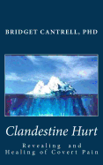 Clandestine Hurt: The Revealing and Healing of Covert Pain
