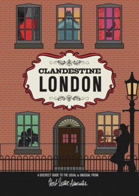 Clandestine London: A Discreet Guide to the Usual & Unusual - Lester, Herb