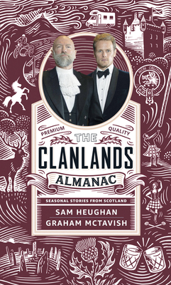 Clanlands Almanac: Season Stories from Scotland - Heughan, Sam, and McTavish, Graham