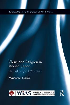 Clans and Religion in Ancient Japan: The Mythology of Mt. Miwa - Suzuki, Masanobu