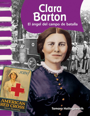 Clara Barton: El ?ngel del Campo de Batalla - Hollingsworth, Tamara