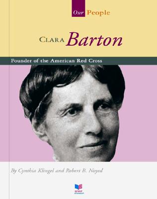 Clara Barton: Founder of the American Red Cross - Klingel, Cynthia