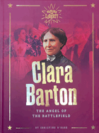 Clara Barton: The Angel of the Battlefield