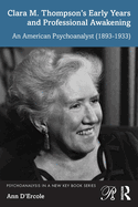 Clara M. Thompson's Early Years and Professional Awakening: An American Psychoanalyst (1893-1933)