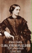 Clara Schumann, Klavier: Ein Lebensbuch - Kuhn, Dieter