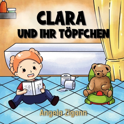 Clara und ihr Tpfchen: Liebevolles Kinderbuch von der Windel zum Tpfchen - Zigann, Angela