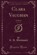 Clara Vaughan, Vol. 1 of 3: A Novel (Classic Reprint)