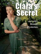 Clara's Secret and Other Bristol Mysteries - Wallace, Robert, and Johns, Nicky (Editor)