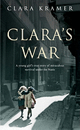 Clara's War: A Young Girl's True Story of Miraculous Survival Under the Nazis